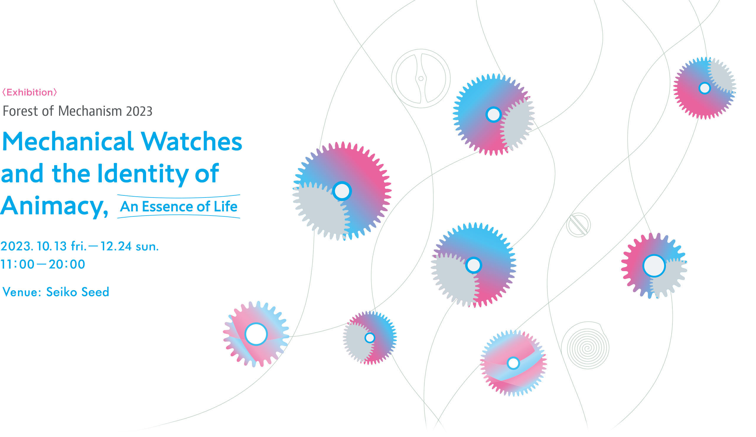 Mechanical Watches and the Identity of Animacy, An Essence of Life｜2023.10/13 fri.〜12/24 sun.｜Seiko Seed